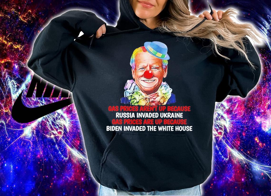 Joe Biden Clown Gas Prices Aren't Up Because Russia Invaded Ukraine Shirt
