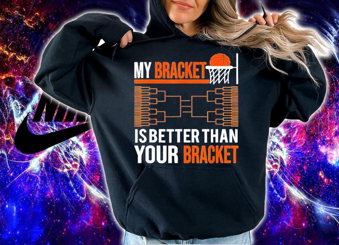 March Basketball Tournament My Bracket Is Better T-Shirt