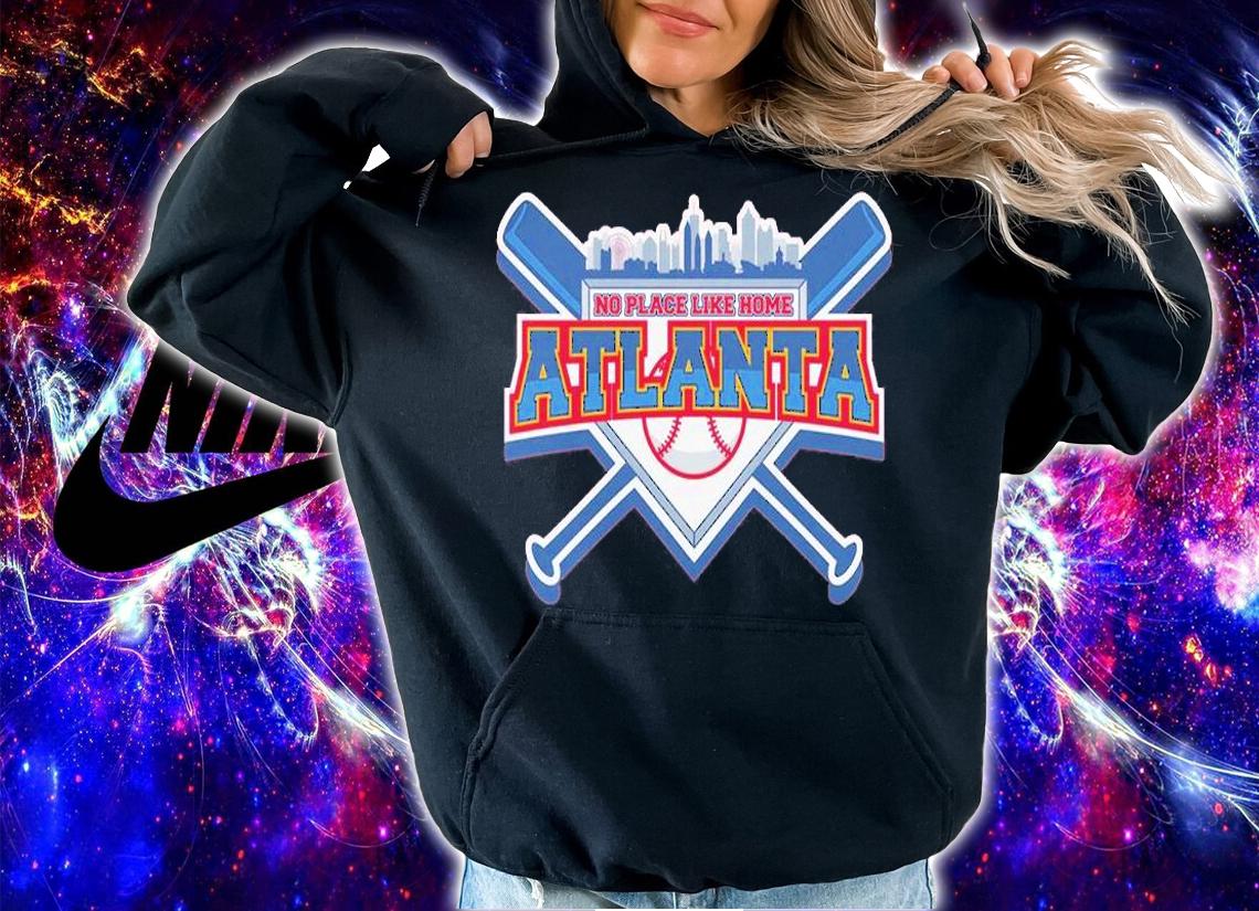No Place Like Home Atlanta Baseball T-Shirt hoodie