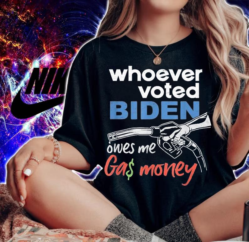 Funny Whoever Voted Biden Owes Me Gas Money T-Shirt woman shirt