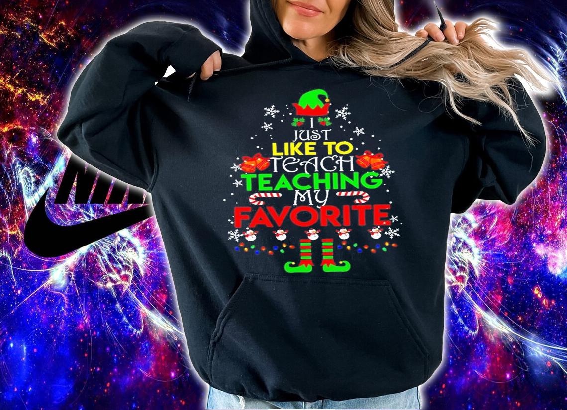 I Just Like To Teach Teaching My Favorite T-Shirt hoodie