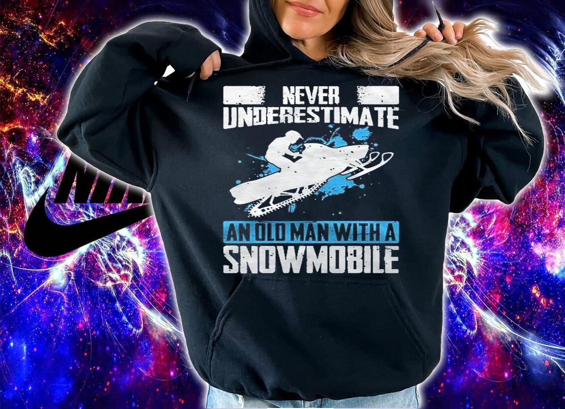 Never Underestimate An Old Man With A Snowmobile Shirt hoodie