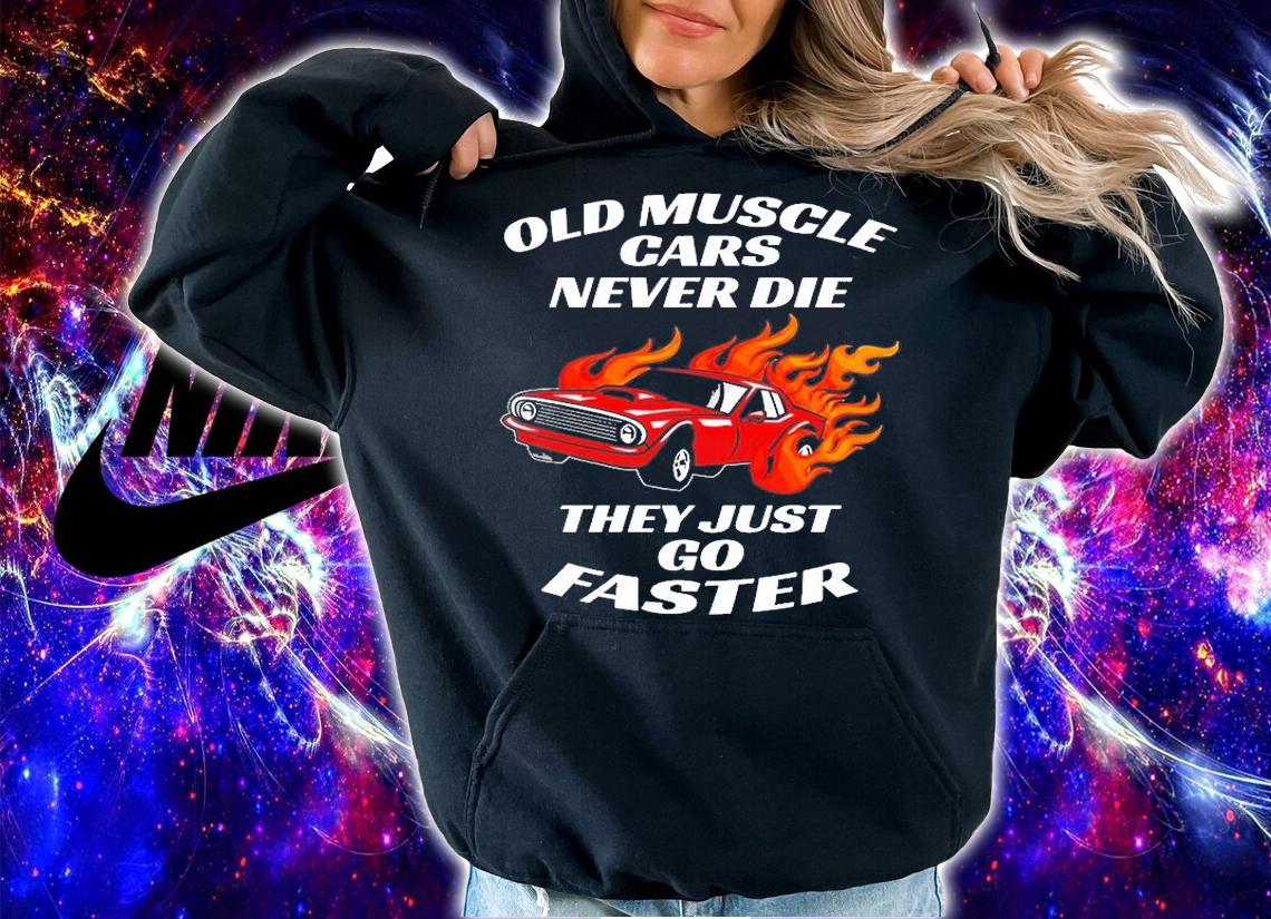 Old Muscle Cars Never Die They Just Go Faster T-Shirt