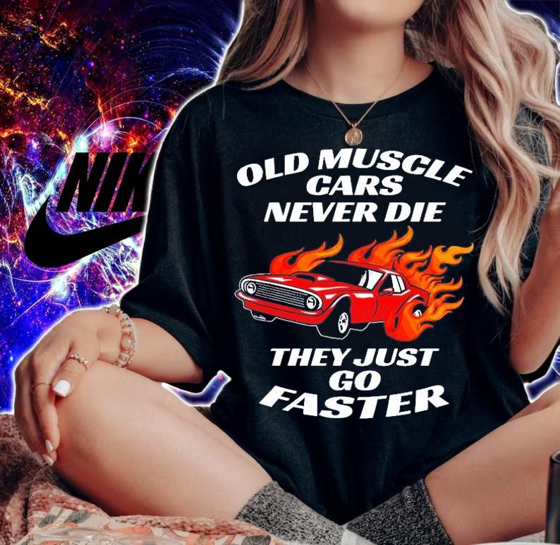 Old Muscle Cars Never Die They Just Go Faster T-Shirt