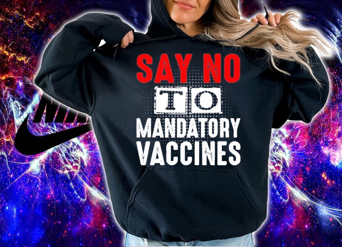 Say No To Mandatory Vaccines T-Shirt hoodie