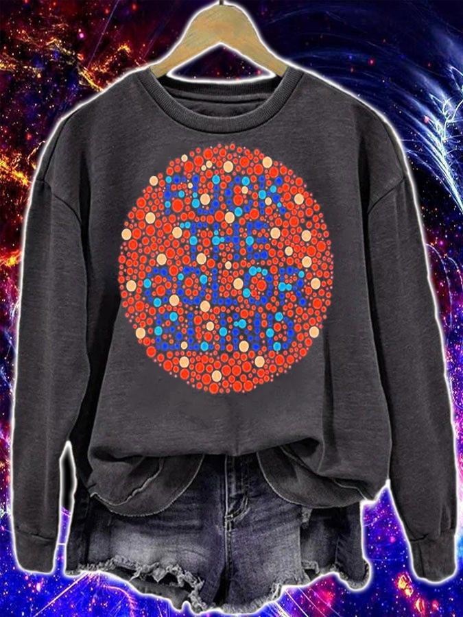Fuck The Color Blind T-Shirt sweatshirt