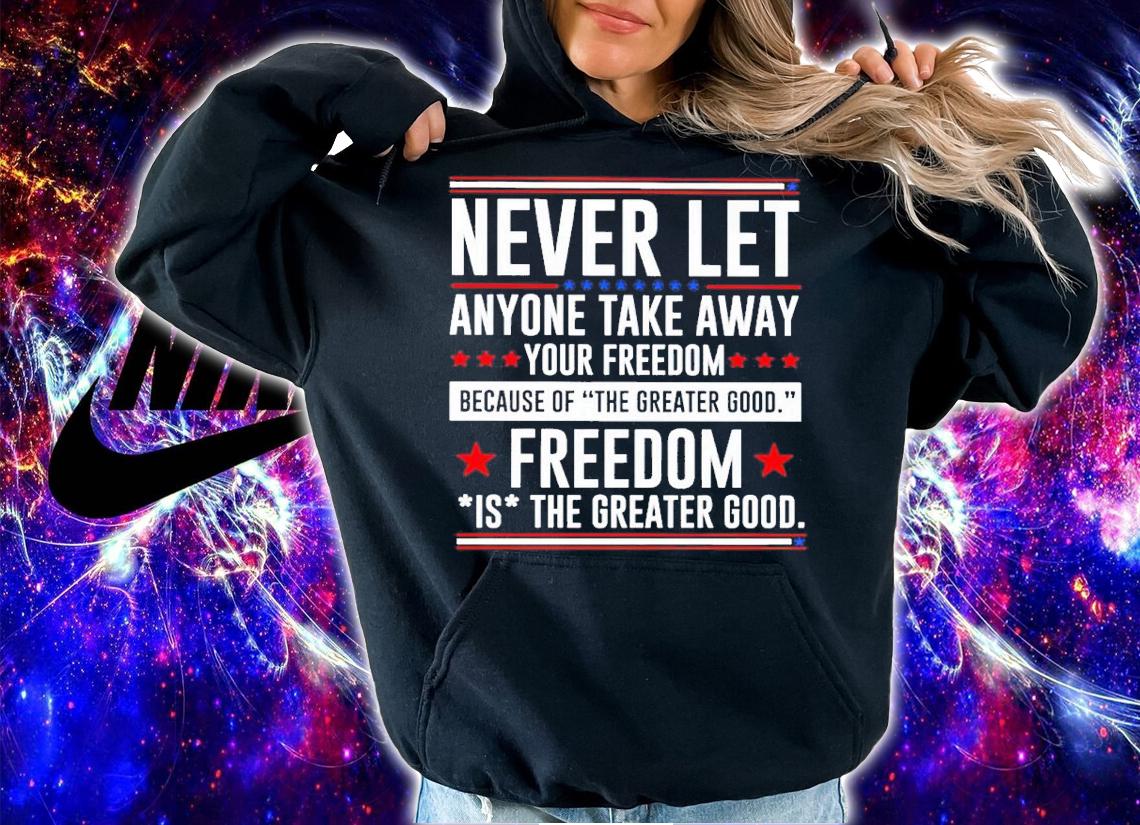 Never let anyone take away your freedom shirt hoodie