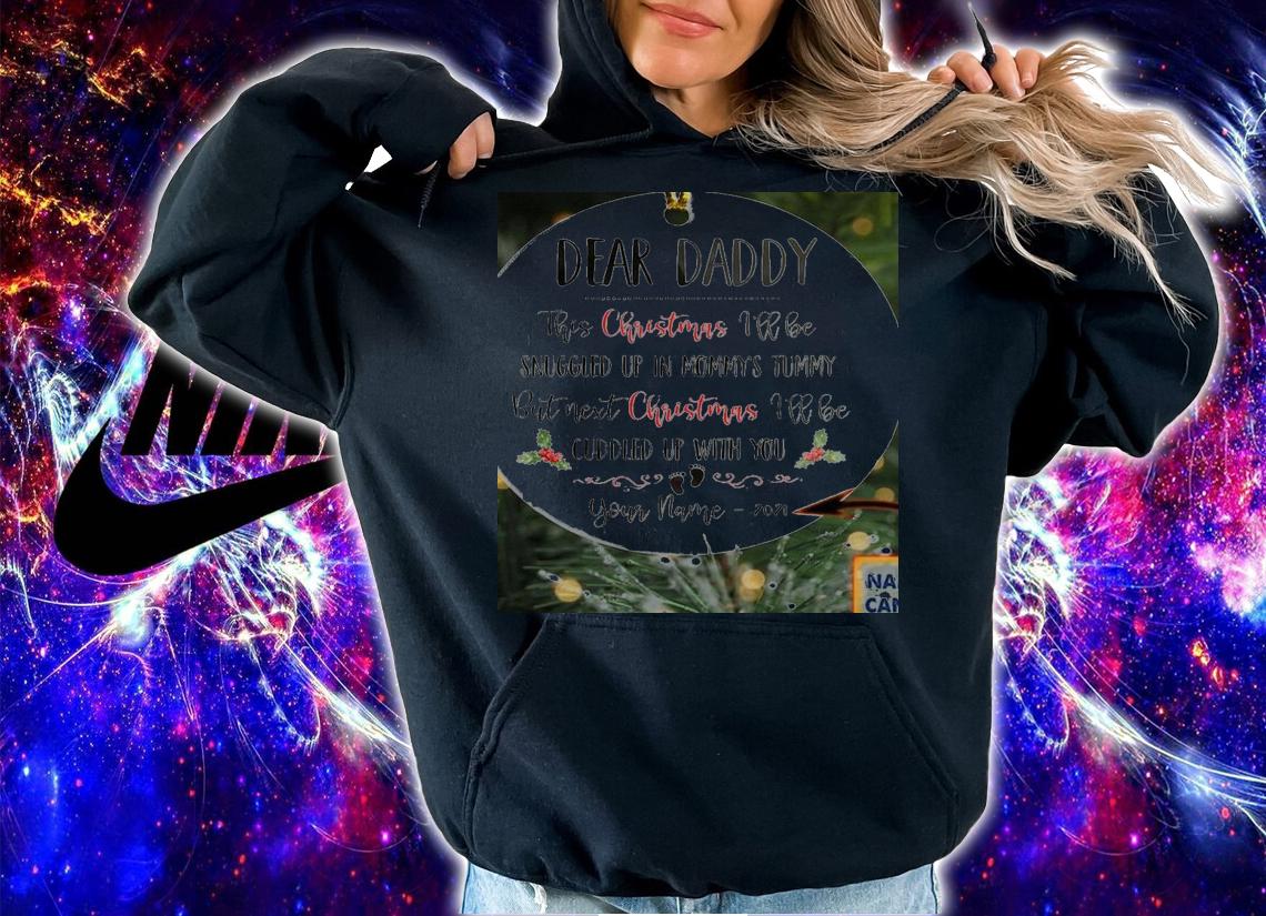 Personalized Dear Daddy This Christmas Ill Be Snuggled Shaped Ornament t-shirt hoodie