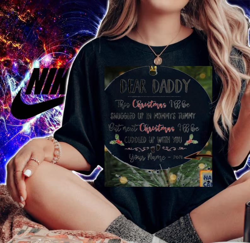 Personalized Dear Daddy This Christmas Ill Be Snuggled Shaped Ornament t-shirt woman shirt