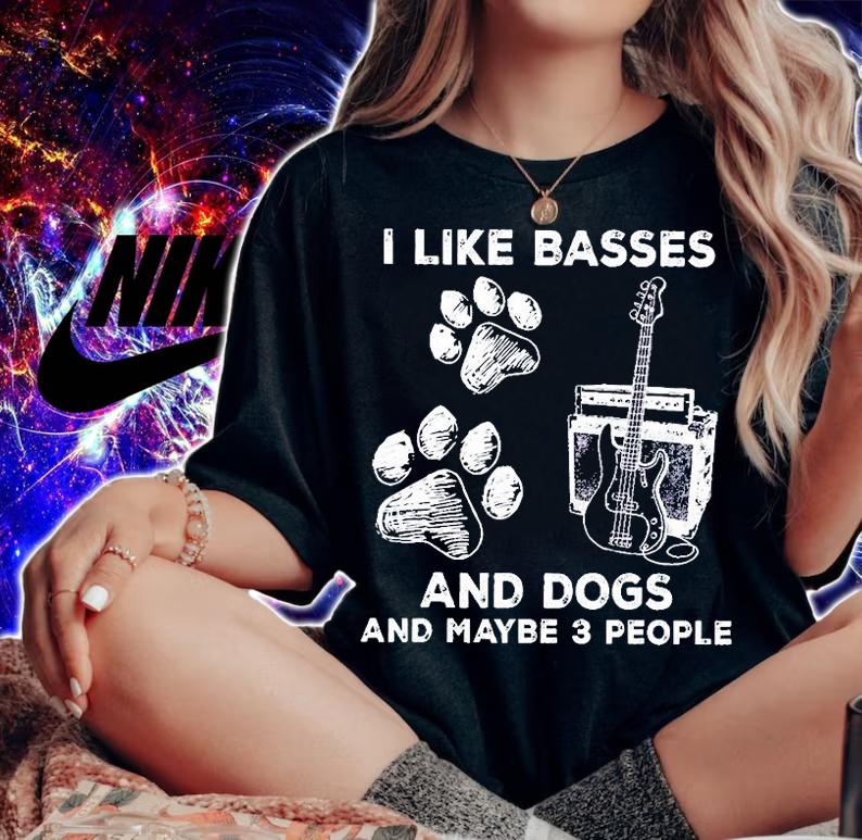 I Like Basses And Dogs And Maybe 3 People T-Shirt woman shirt