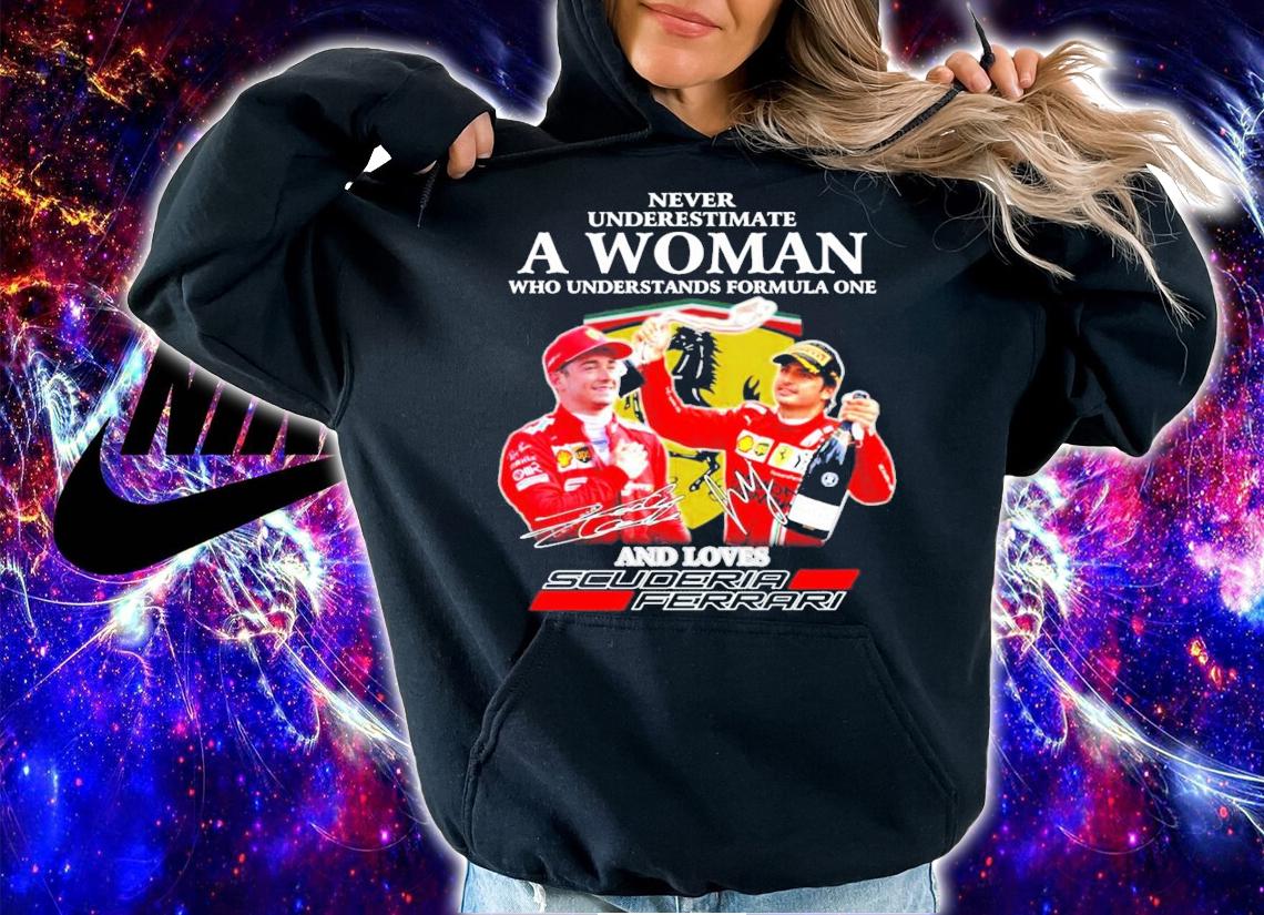 Never underestimate a woman who understands formula one Scuderia Ferrari signature shirt hoodie