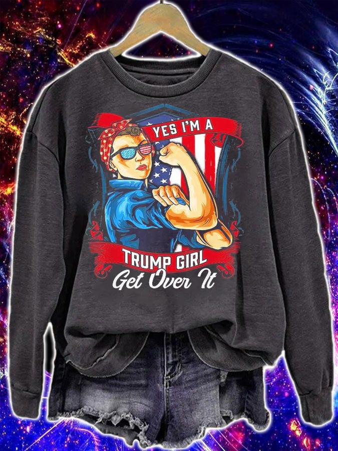 Yes I'm Trump Girl Get Over It T-Shirt sweatshirt