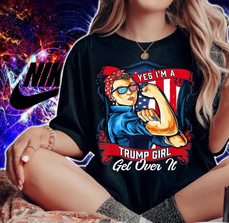 Yes I'm Trump Girl Get Over It T-Shirt woman shirt