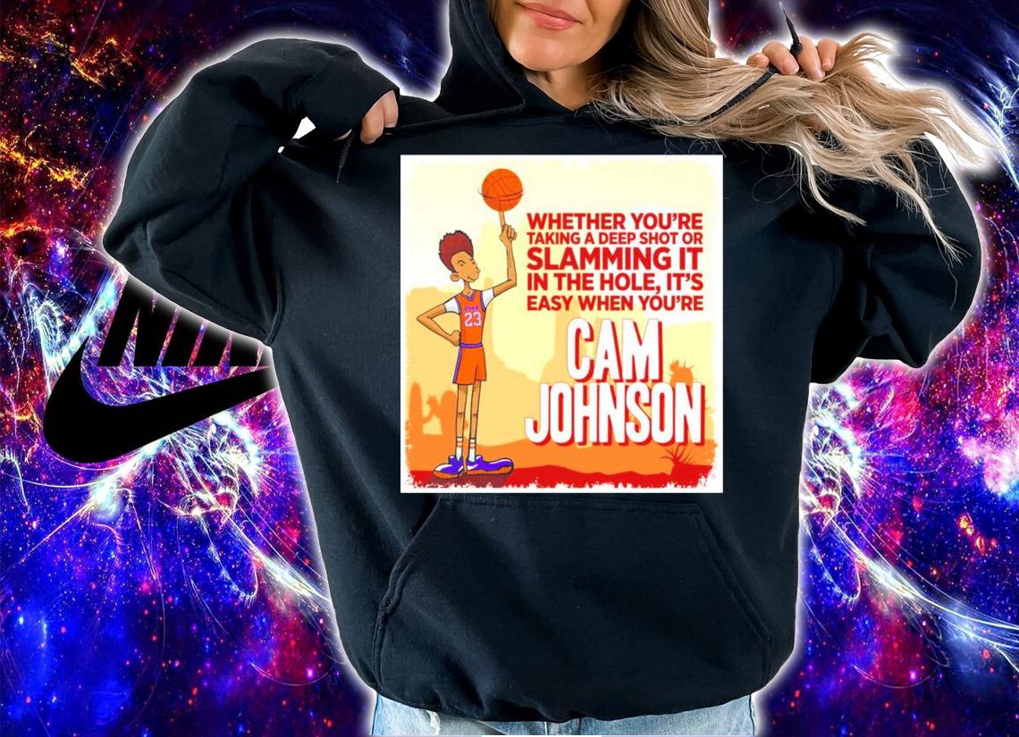 Big Cam Johnson whether you're taking a deep shot or slamming it shirt