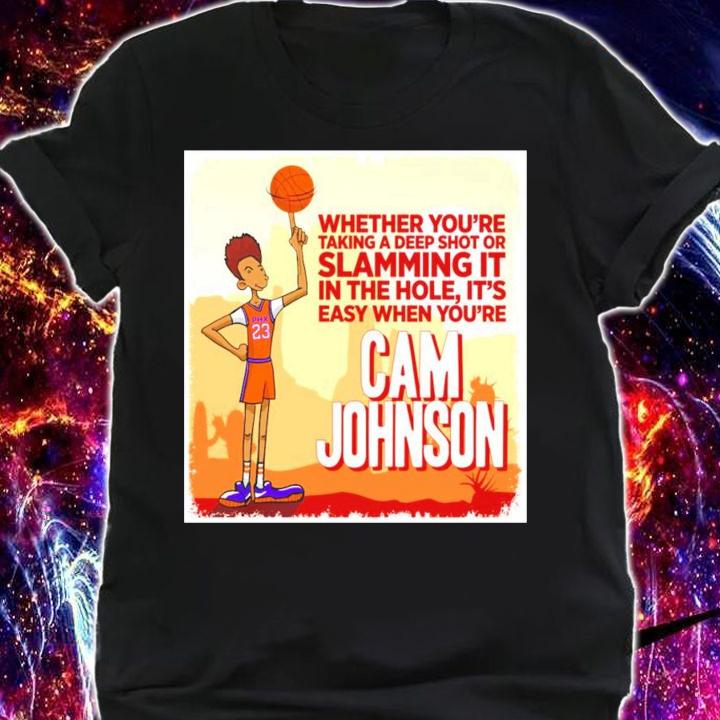 Big Cam Johnson whether you're taking a deep shot or slamming it shirt