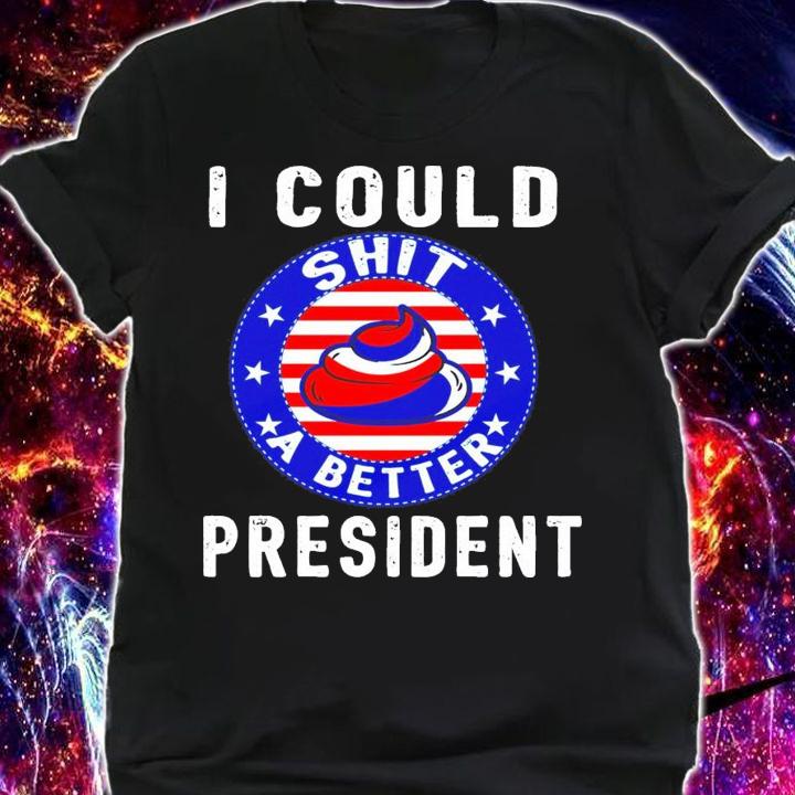 I Could Shit A Better President Funny Anti Biden Republican shirt