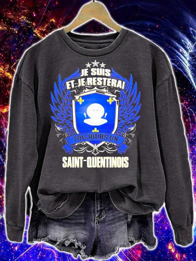 Je Suis Et Je resterai toujours un saint quentinois shirt sweatshirt