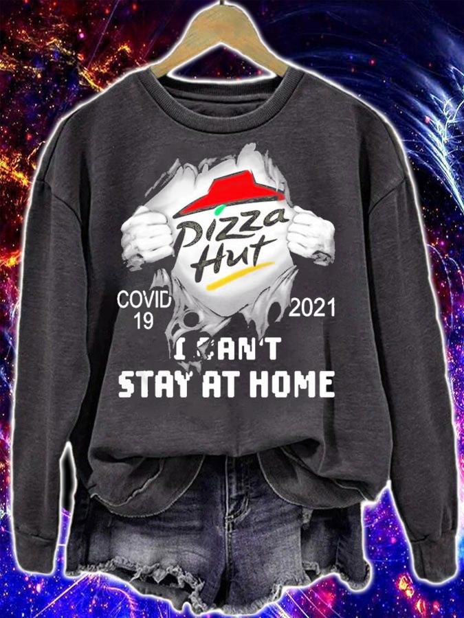 Pizza Hut covid 19 2021 I can't stay at home shirt sweatshirt