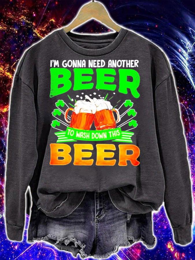 St.Patrick's Day I'm gonna need another beer to wash down this beer shirt sweatshirt