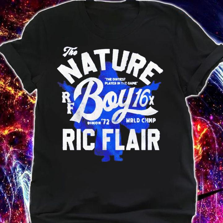 The Nature the dirtiest player in the game Boy 16X Ric Flair shirt shirt