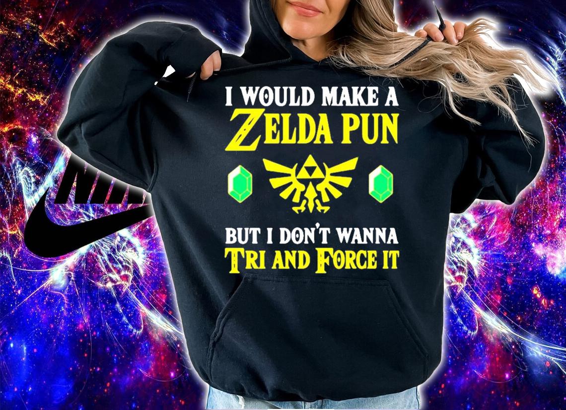 I would make a Zelda Pun but I don't wanna tri and force it shirt