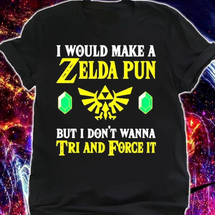 I would make a Zelda Pun but I don't wanna tri and force it shirt