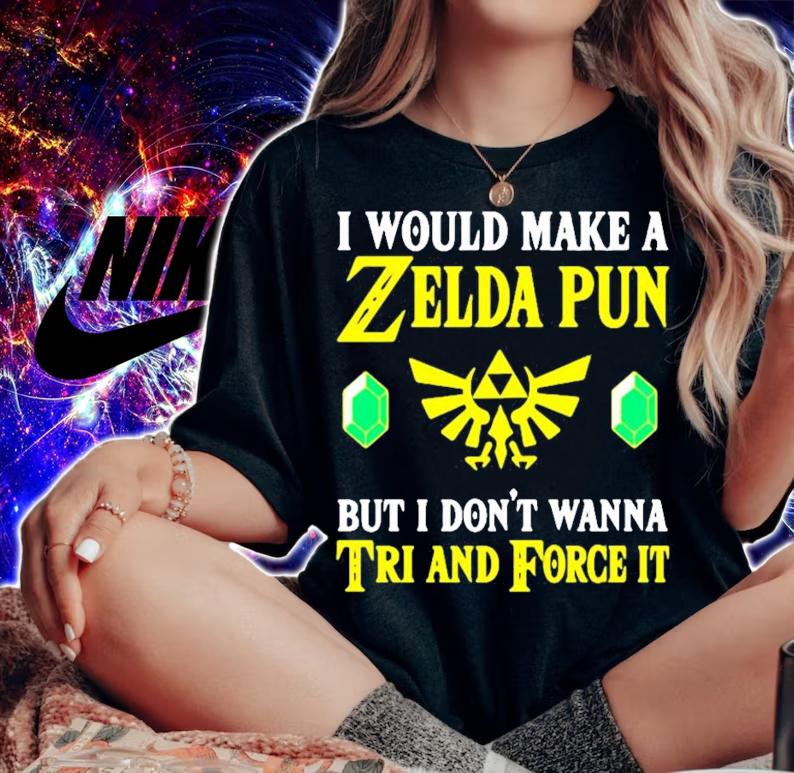 I would make a Zelda Pun but I don't wanna tri and force it shirt