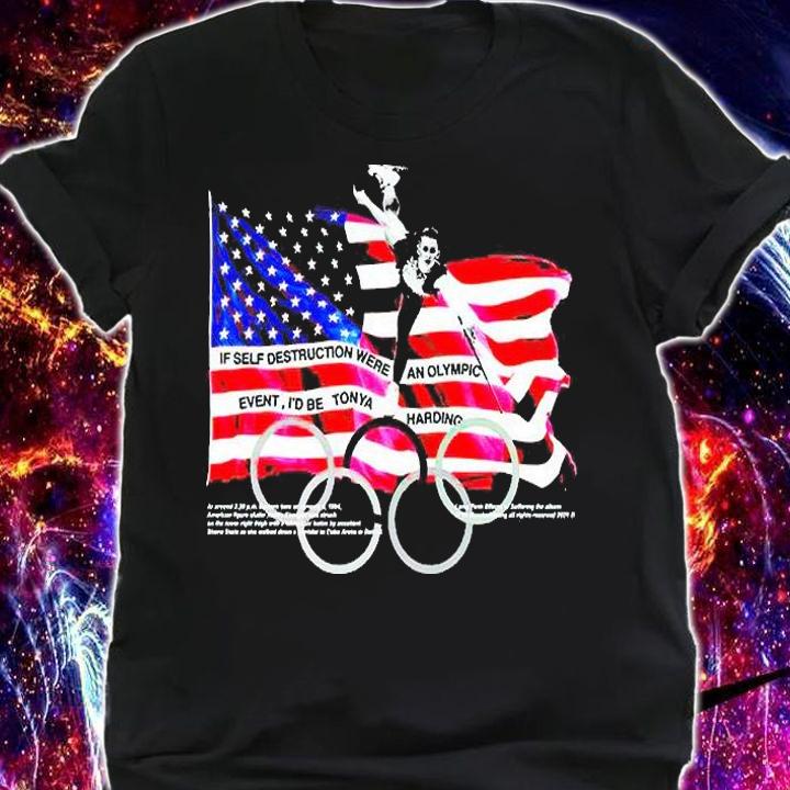 If self destruction were an Olympic event I'd be tonya harding T-shirt