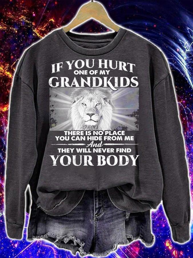 If You hurt one of my Grandkids and they will never find your body shirt sweatshirt