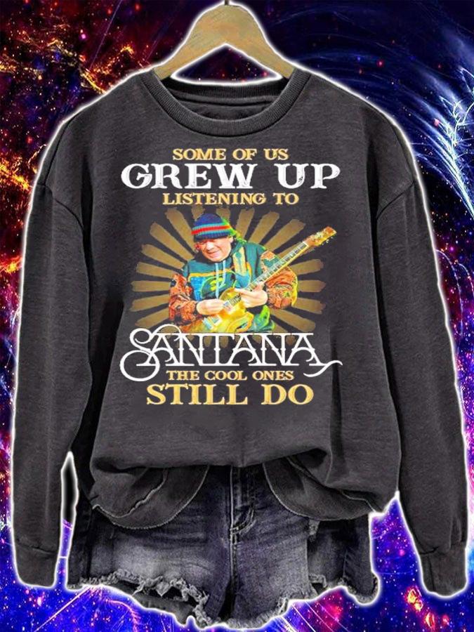 Some of us grew up listening to Santana the cool ones still do shirt sweatshirt