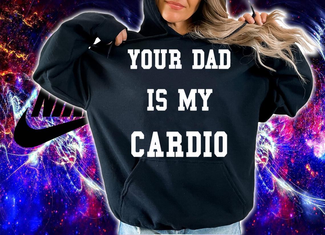 Your Dad Is My Cardio T-Shirt
