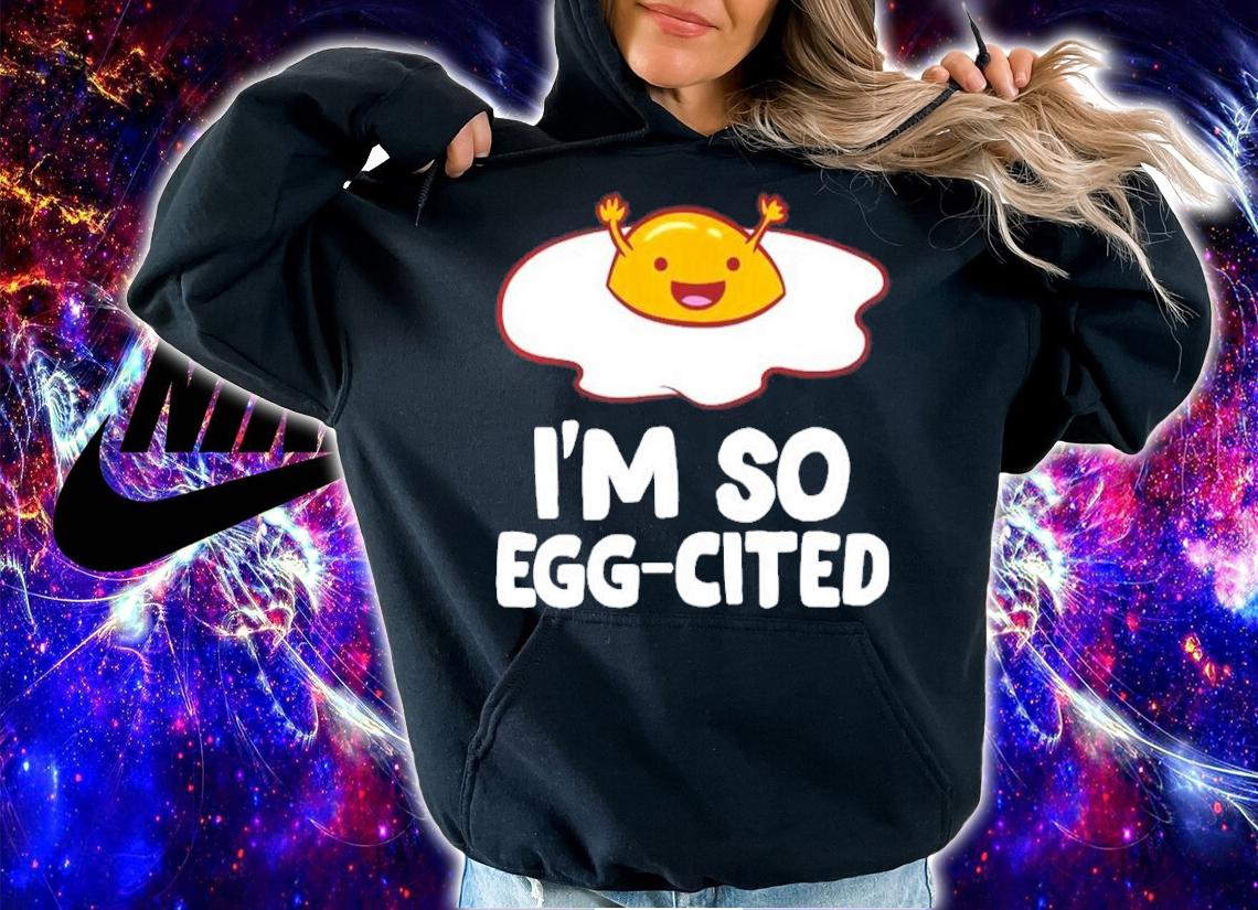 I'm So Eggcited Breakfast Eggs shirt