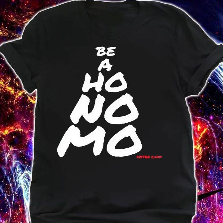 Be a ho no mo Sister Cindy T-shirt shirt