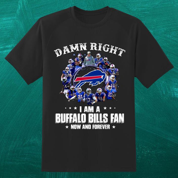 2024 Damn Right I Am A Buffalo Bills Fan Now And Forever Signatures Shirt