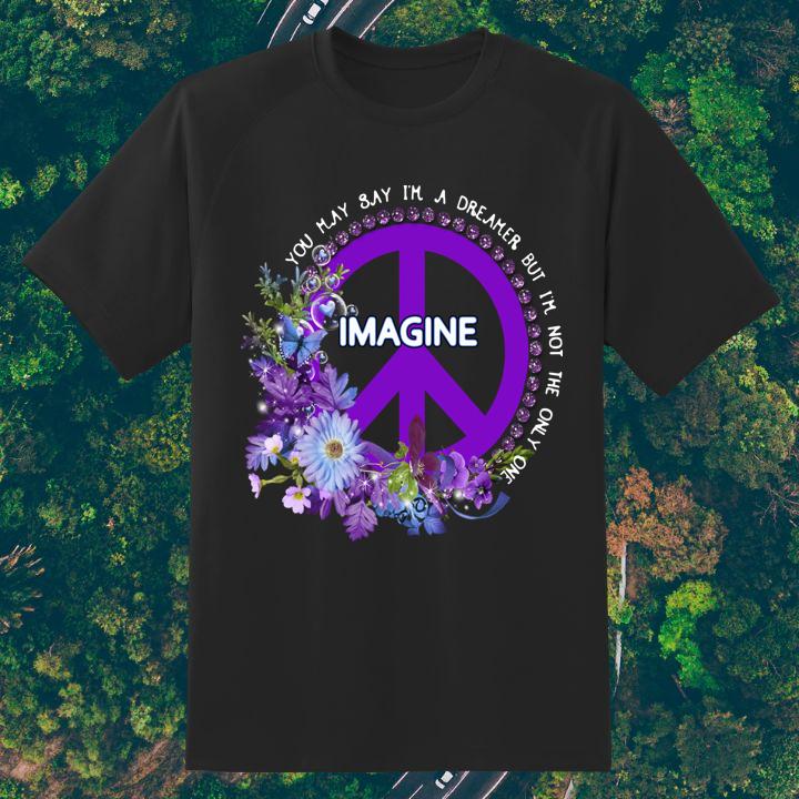 Peace Flower Imagine You May Say Im A Dreamer But Im Not The Only One Shirt