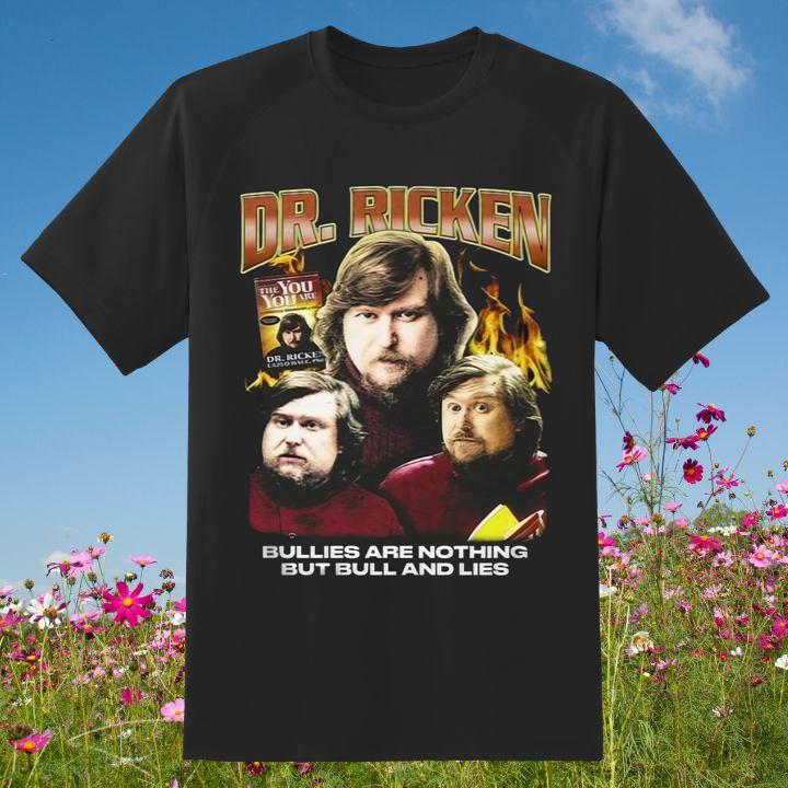 Dr. Ricken Bullies Are Nothing But Bull And Lies Ricken Hale T-Shirt