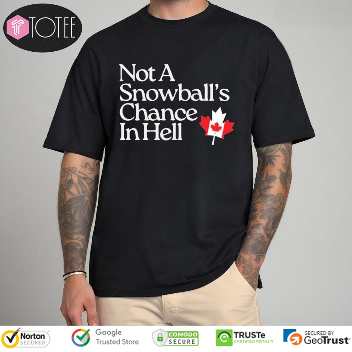 Not A Snowball’s Chance In Hell Canada Maple Leaf T-Shirt