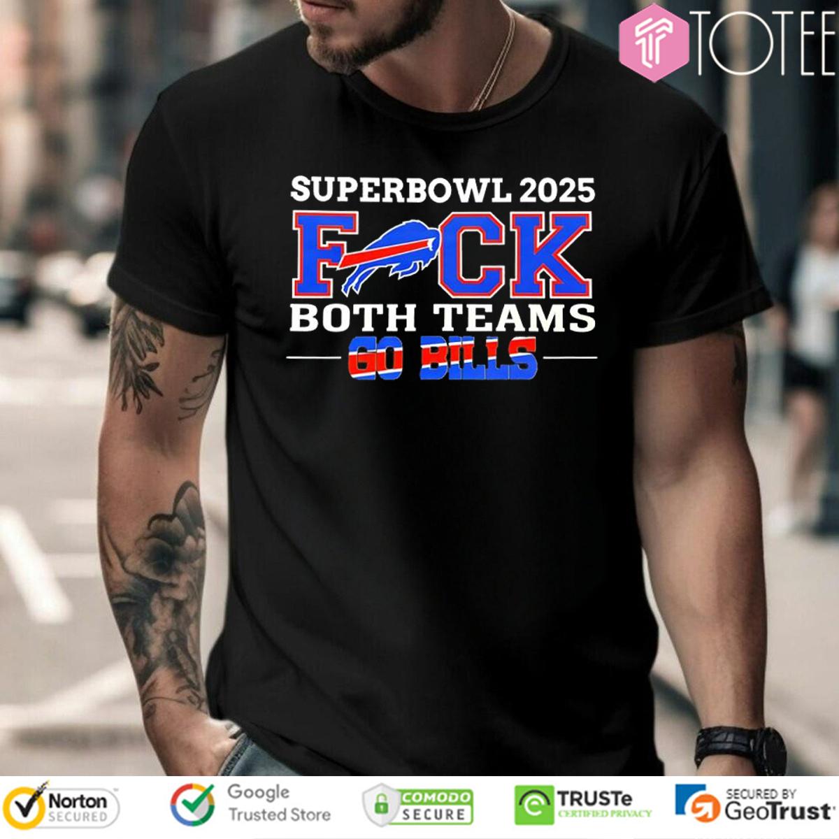 Super Bowl 2025 Fuck Both Teams Go Buffalo Bills Logo T-Shirt