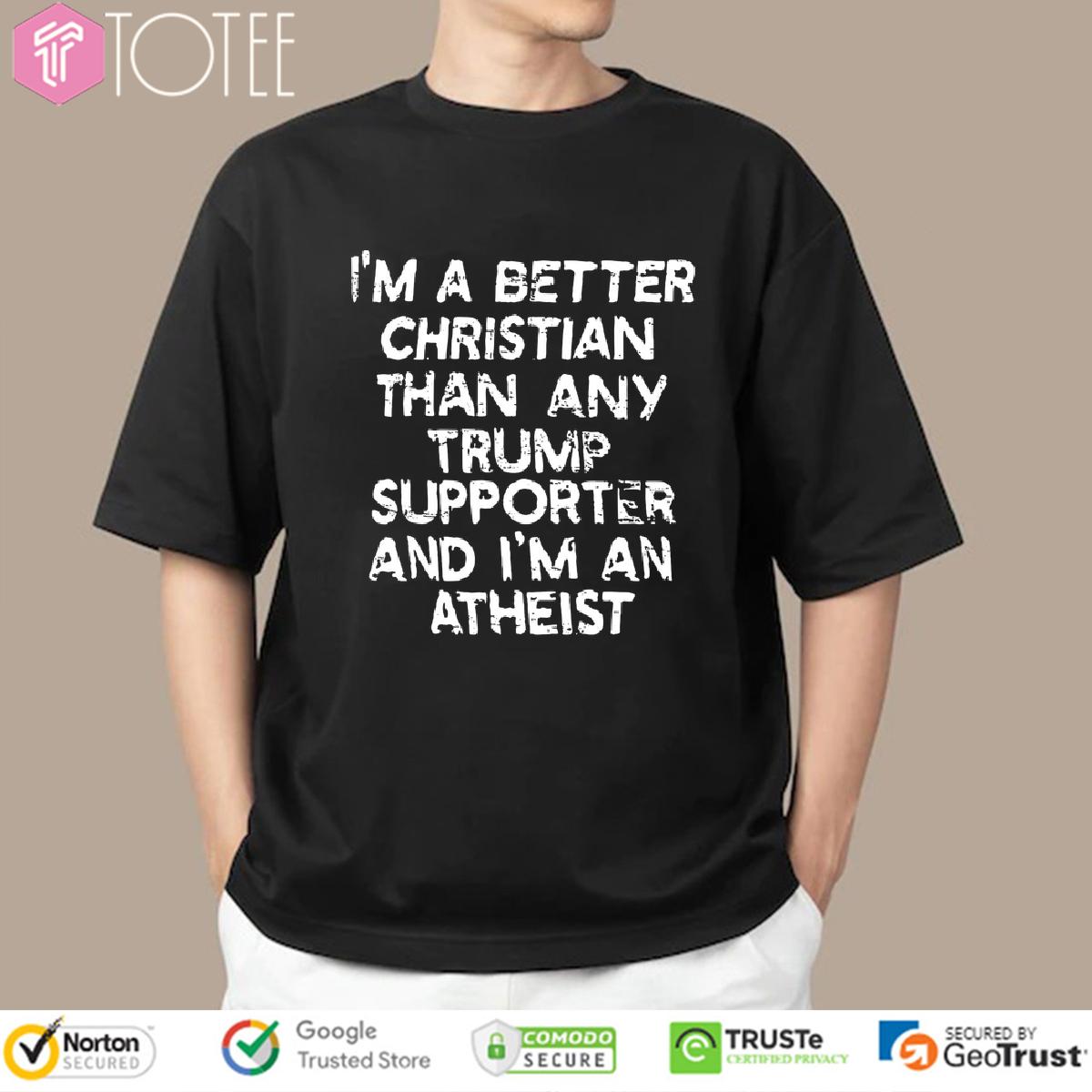 Show Them: Better Christian Shirt Than Any Trump Supporter!