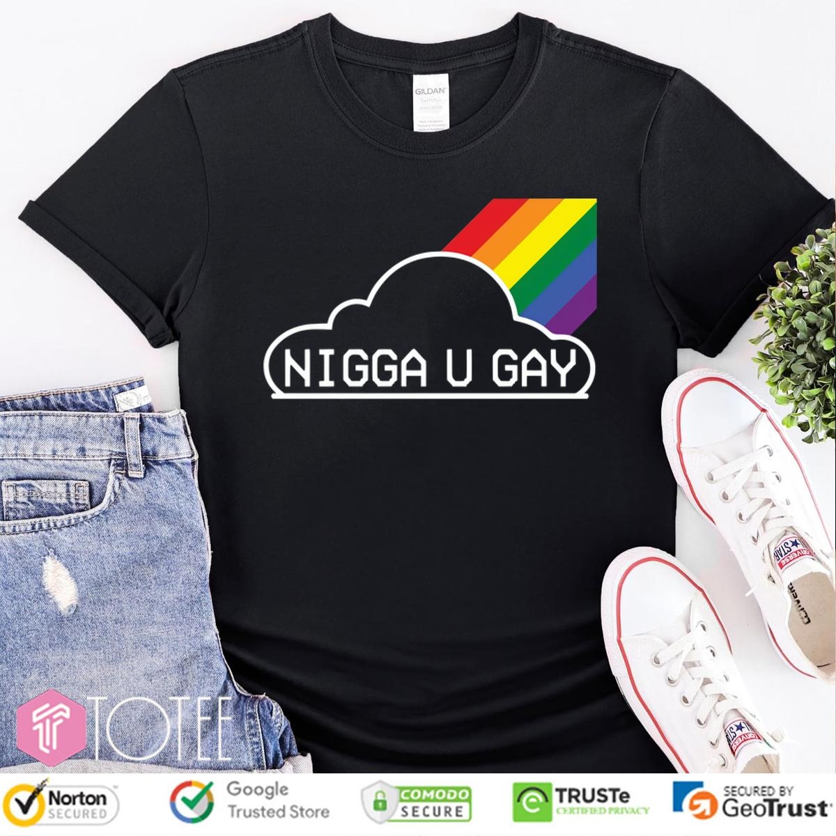 Nigga U Gay T-shirt